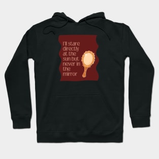 I'll Stare Directly At The Sun Hoodie
